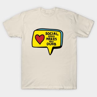 Social media makes you dumb T-Shirt